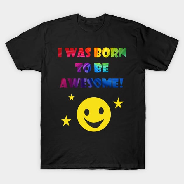 Born To Be Awesome T-Shirt by BeAwesomeApparel